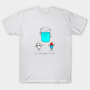 So, who goes first ? T-Shirt